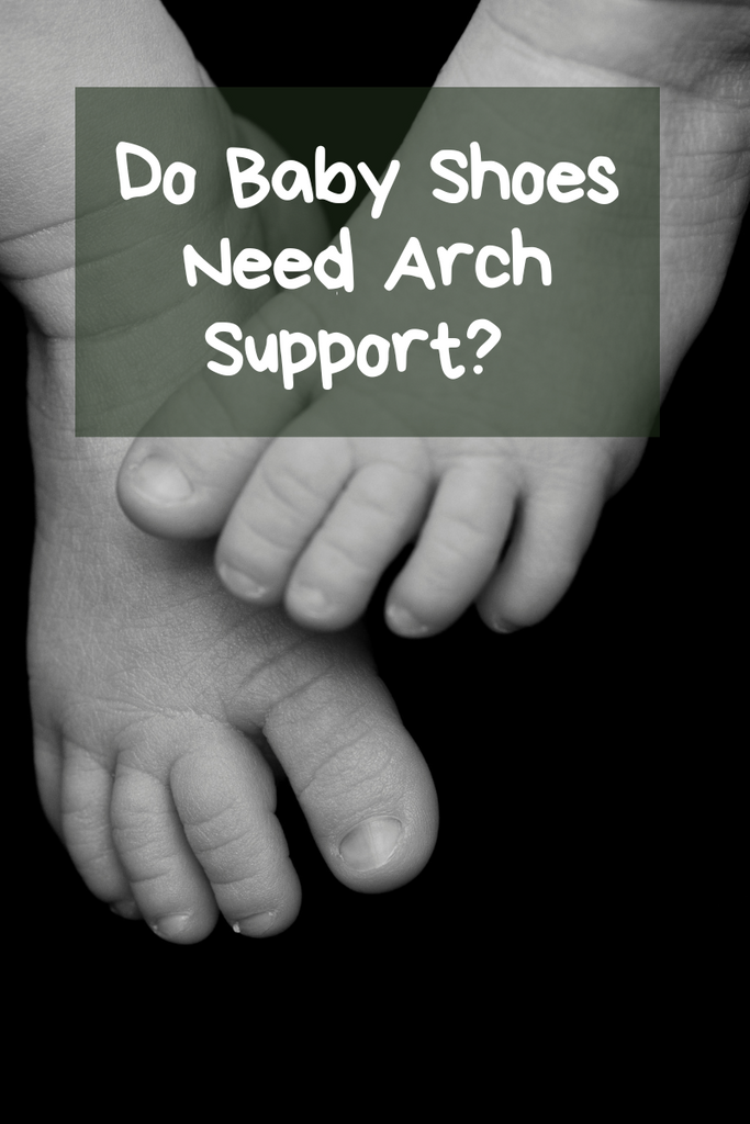 Do Baby Shoes Need Arch Support? A Comprehensive Guide For Parents