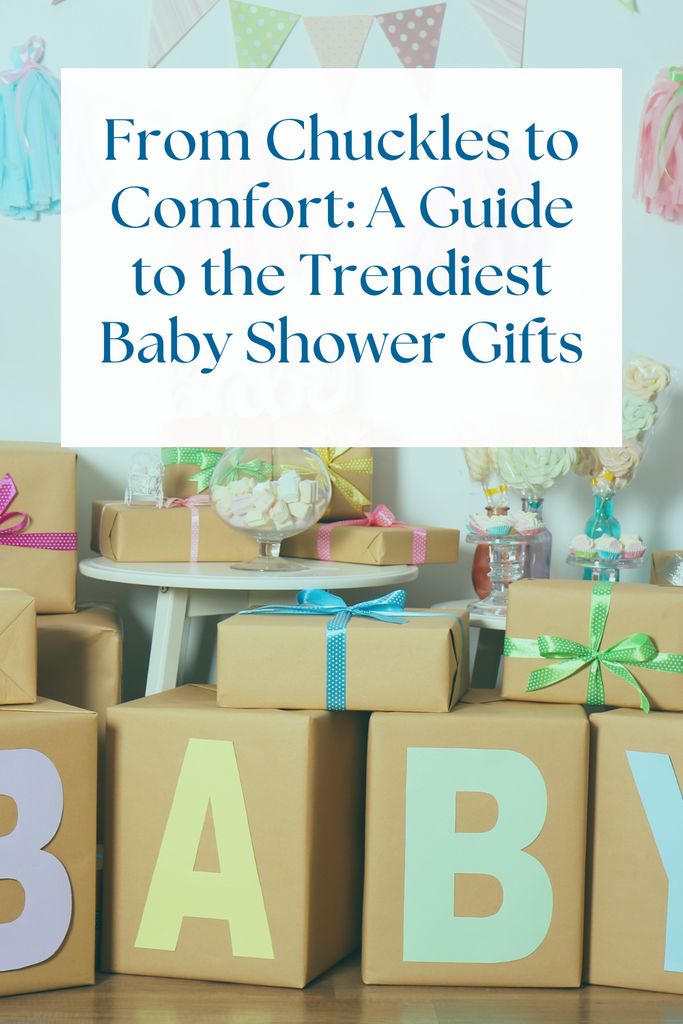 From Chuckles to Comfort: A Guide to the Trendiest Baby Shower Gifts